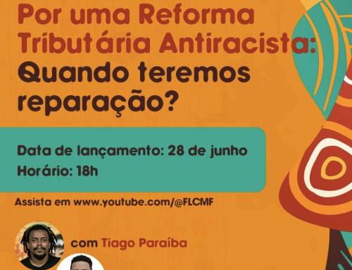 Aquilombar – Por uma Reforma Tributária Antiracista: Quando teremos reparação?