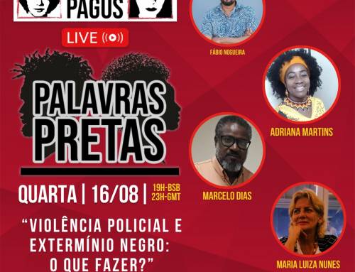 Palavras Pretas – Violência policial e Extermínio Negro: O que fazer?